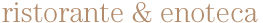 ristorante & enoteca